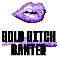 Bold Bitch Banter
