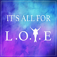 It's All For LOVE