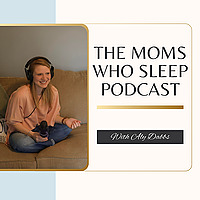 The Moms Who Sleep Podcast