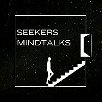 Seekers Mindtalks - Science for the Mind, Spiritual for the Soul!