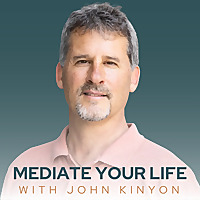 Mediate Your Life with John Kinyon