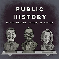 Public History with Justin, Jake, and Molly