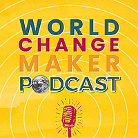 World Changemaker Podcast