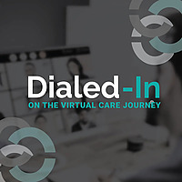 Dialed-In on the Virtual Care Journey
