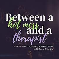Between a Hot Mess & a Therapist
