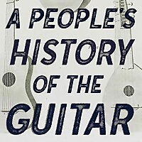A People's History of the Guitar