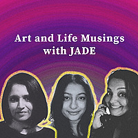 Art and Life Musings with JADE