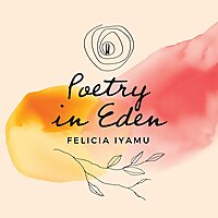 POETRY IN EDEN with Felicia A. Iyamu