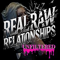 Real and Raw Relationships Unfiltered