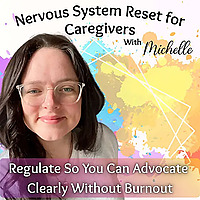 Nervous System Reset for Caregivers - Burnout, Advocacy, Emotional Regulation, Hyper-vigilance, Heal