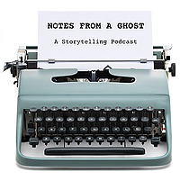 Notes from a Ghost - A Storytelling Podcast