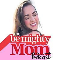Be Mighty Mom Podcast
