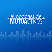El podcast de Mutuactivos