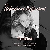 The Unburdened Motherhood Podcast