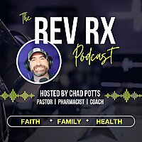 The Rev Rx Podcast | Bible-Based Strategies to Strengthen Your Faith, Family, and Health