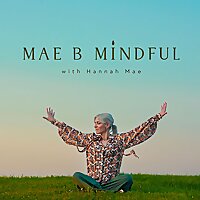 The Mae B Mindful Podcast