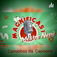 Caminhos da Capoeira - Mestre Nen&ecirc; - MAGNIFICAST