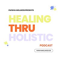 Healing Thru Holistic Podcast