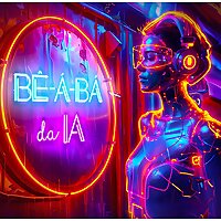 B&ecirc;-&aacute;-b&aacute; da IA - Intelig&ecirc;ncia Artificial de um jeito simples