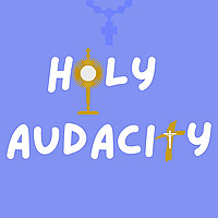 Holy Audacity