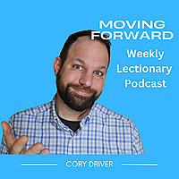 Moving Forward - Weekly Lectionary Podcast