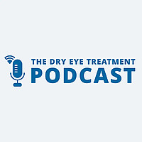 The Dry Eye Treatment PODCAST