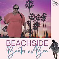 Beachside Banter w/Bee