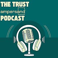 The Trust Ampersand Podcast