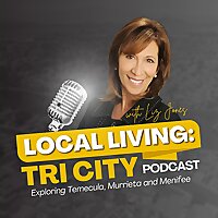 Local Living: Tri-City Podcast with Liz Jones | Temecula, Menifee and Murrieta Real Estate