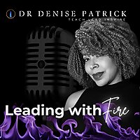 Leading With Fire | Dr. Denise Patrick