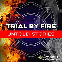 Trial by Fire: Untold Stories