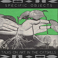 Specific Objects: Talks on Art in the Catskills