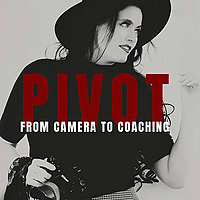 PIVOT PODCAST | Become a Photography Coach or Mentor for Photographers with Workshops, Retreats, Onl