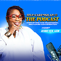 Self-Care*ish AF!&reg; The Podcast