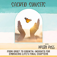 Sacred Sunsets I Grief, Death, End-of-Life, Inspiring Life Stories, Latter-Day Saint, Christian