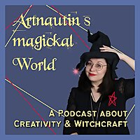 Artnautin's magickal World - a Podcast about Creativity and Witchcraft
