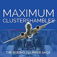 Maximum Clustershambles - The Boeing 737 MAX 8 Saga