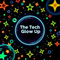 The Tech Glow Up - Fabulous conversations with innovative minds.