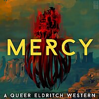 MERCY: A Queer Eldritch Western