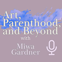 Art, Parenthood, and Beyond
