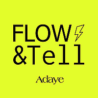 Flow & Tell by Adaye
