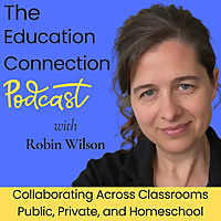 The Education Connection with Robin Wilson | Public Private and Homeschool Teachers