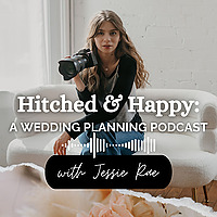 Hitched and Happy: A Wedding Planning Podcast w/ Jessie Rae