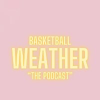 BASKETBALLWEATHER: The Podcast