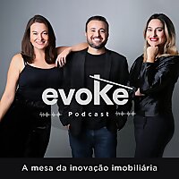 Evoke Podcast - A mesa da inova&ccedil;&atilde;o imobili&aacute;ria.