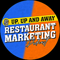 Up, Up and Away - The Restaurant Marketing Podcast