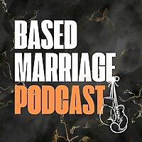 Based Marriage Podcast