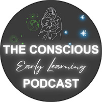 The Conscious Early Learning Podcast