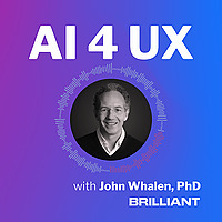 AI 4 UX with John Whalen, PhD