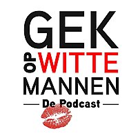 GEK OP WITTE MANNEN De Podcast